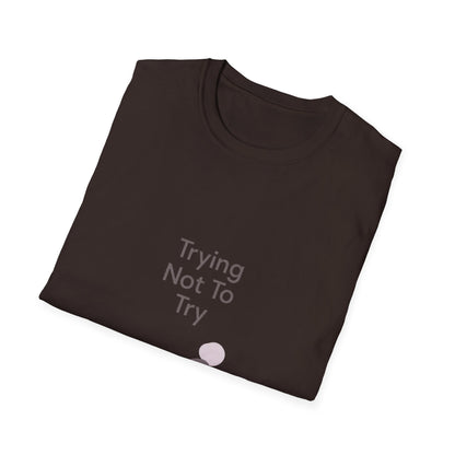 T-Shirt — "Trying Not To Try" Unisex Minimal Relaxed Graphic Tee Printify