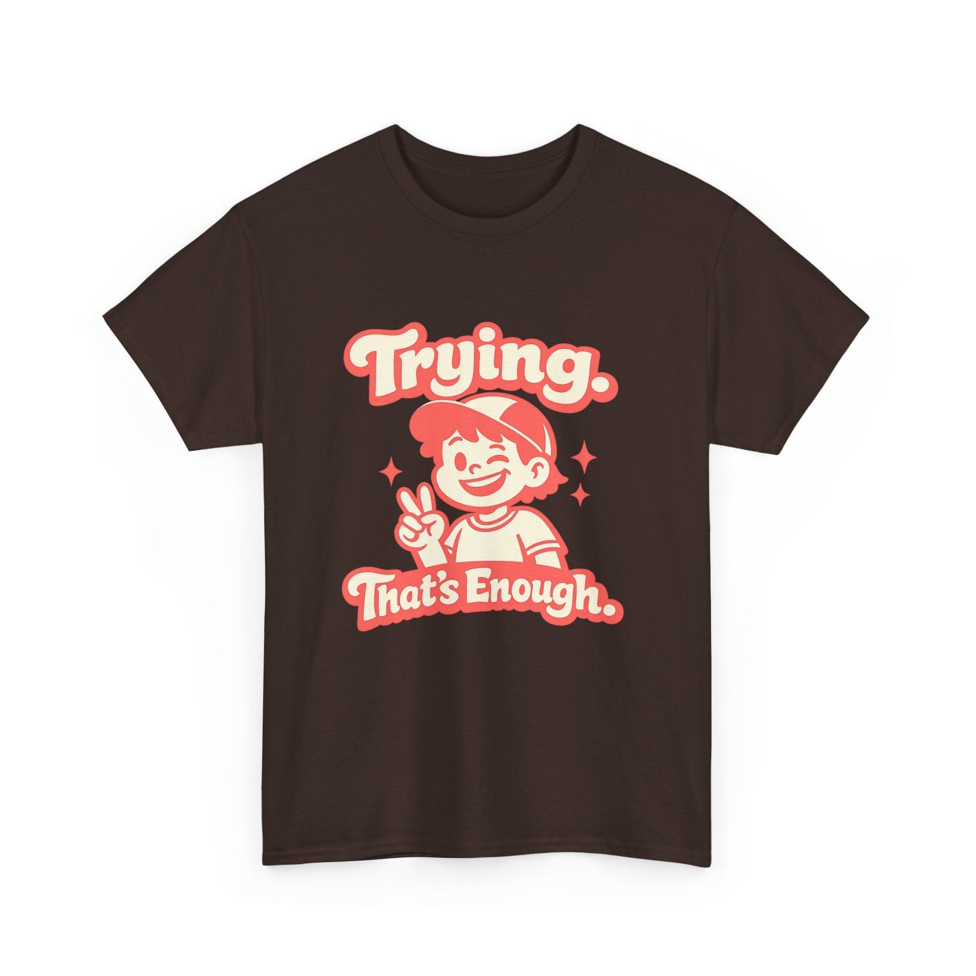 Trying. That's Enough. Tee — Unisex Casual Retro Graphic T-Shirt Printify