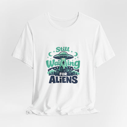 Still Waiting for Aliens T-Shirt — Funny UFO Graphic Tee for Sci‑Fi Fans Printify