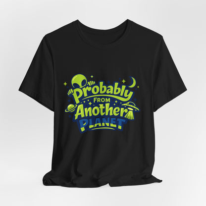 Probably From Another Planet T-Shirt Printify