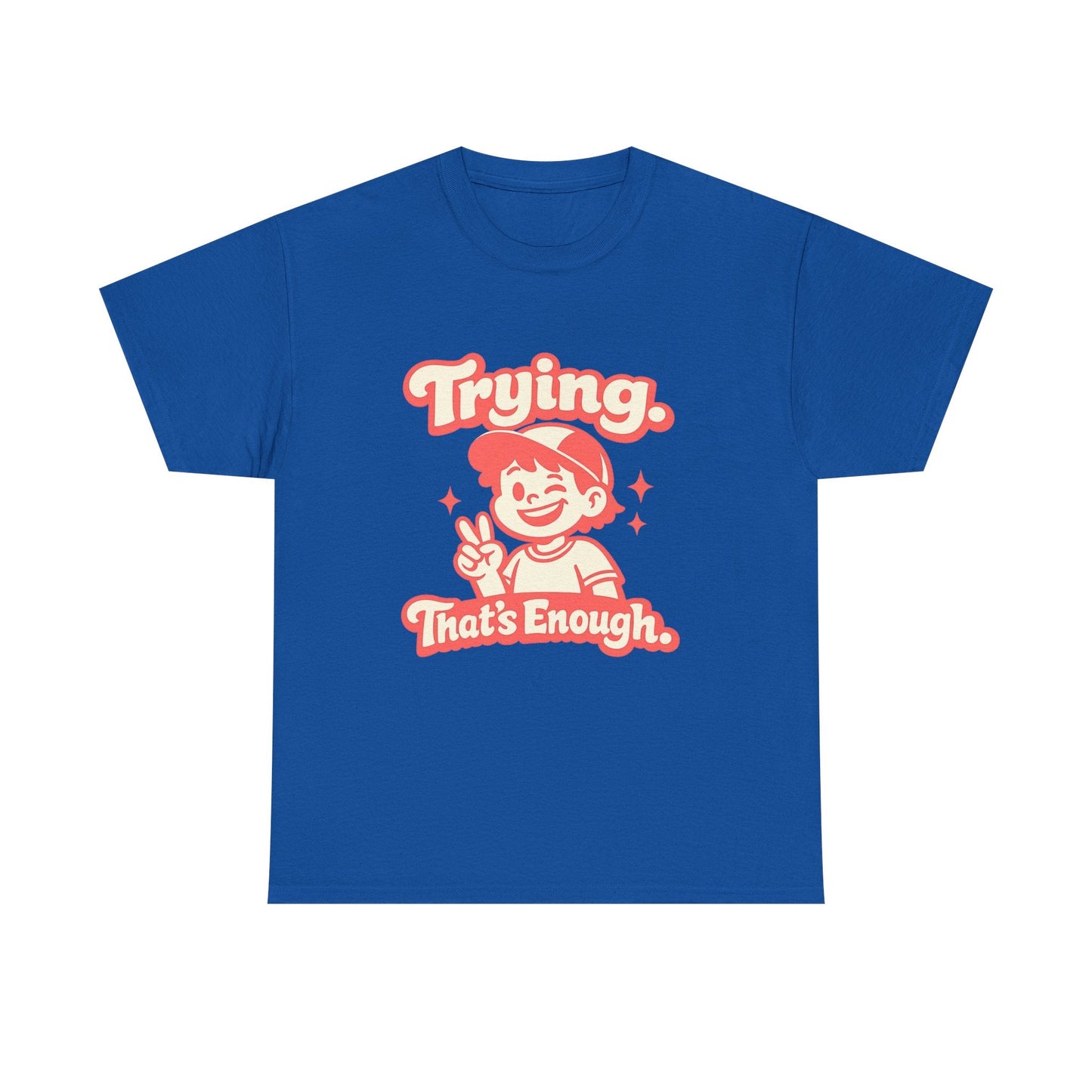 Trying. That's Enough. Tee — Unisex Casual Retro Graphic T-Shirt Printify