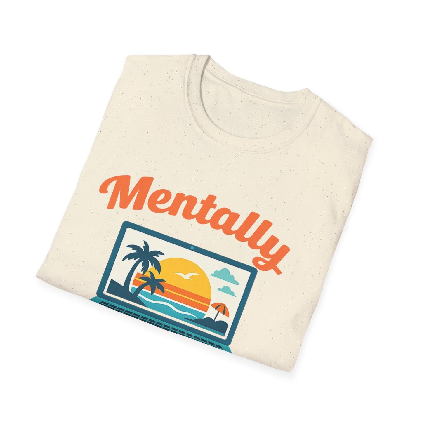 Unisex Mentally Out of Office Graphic T-Shirt – Funny Work From Anywhere Vacation Tee Printify