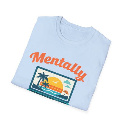 Unisex Mentally Out of Office Graphic T-Shirt – Funny Work From Anywhere Vacation Tee Printify