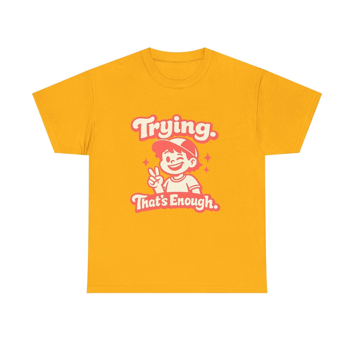 Trying. That's Enough. Tee — Unisex Casual Retro Graphic T-Shirt Printify