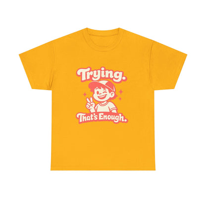Trying. That's Enough. Tee — Unisex Casual Retro Graphic T-Shirt Printify