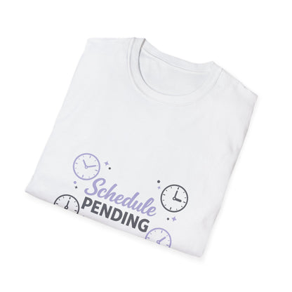 Schedule Pending T-Shirt — Funny Lazy Day Graphic Tee