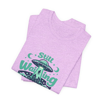 Still Waiting for Aliens T-Shirt — Funny UFO Graphic Tee for Sci‑Fi Fans Printify