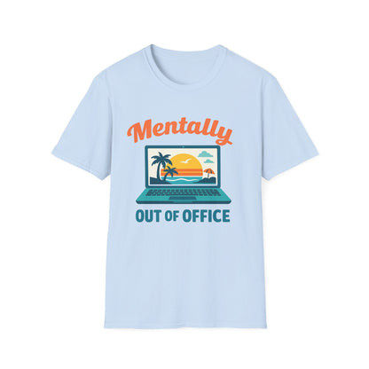 Unisex Mentally Out of Office Graphic T-Shirt – Funny Work From Anywhere Vacation Tee Printify