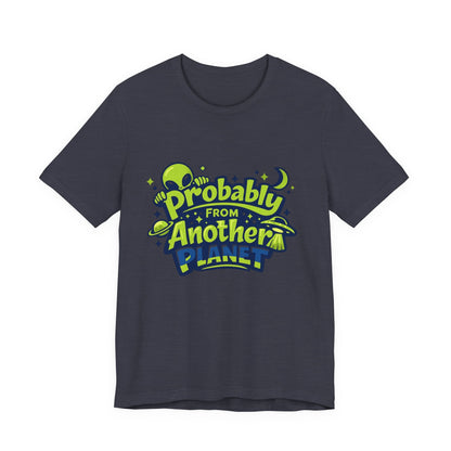 Probably From Another Planet T-Shirt Printify