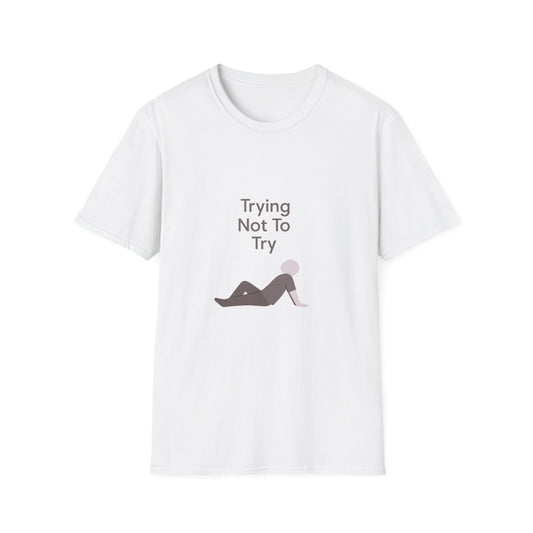 T-Shirt — "Trying Not To Try" Unisex Minimal Relaxed Graphic Tee