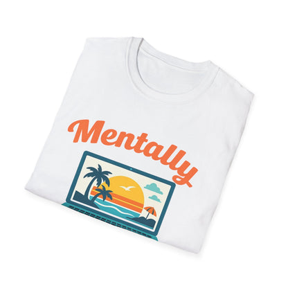 Unisex Mentally Out of Office Graphic T-Shirt – Funny Work From Anywhere Vacation Tee Printify