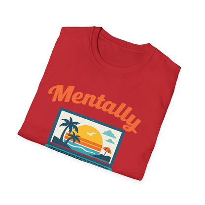 Unisex Mentally Out of Office Graphic T-Shirt – Funny Work From Anywhere Vacation Tee Printify