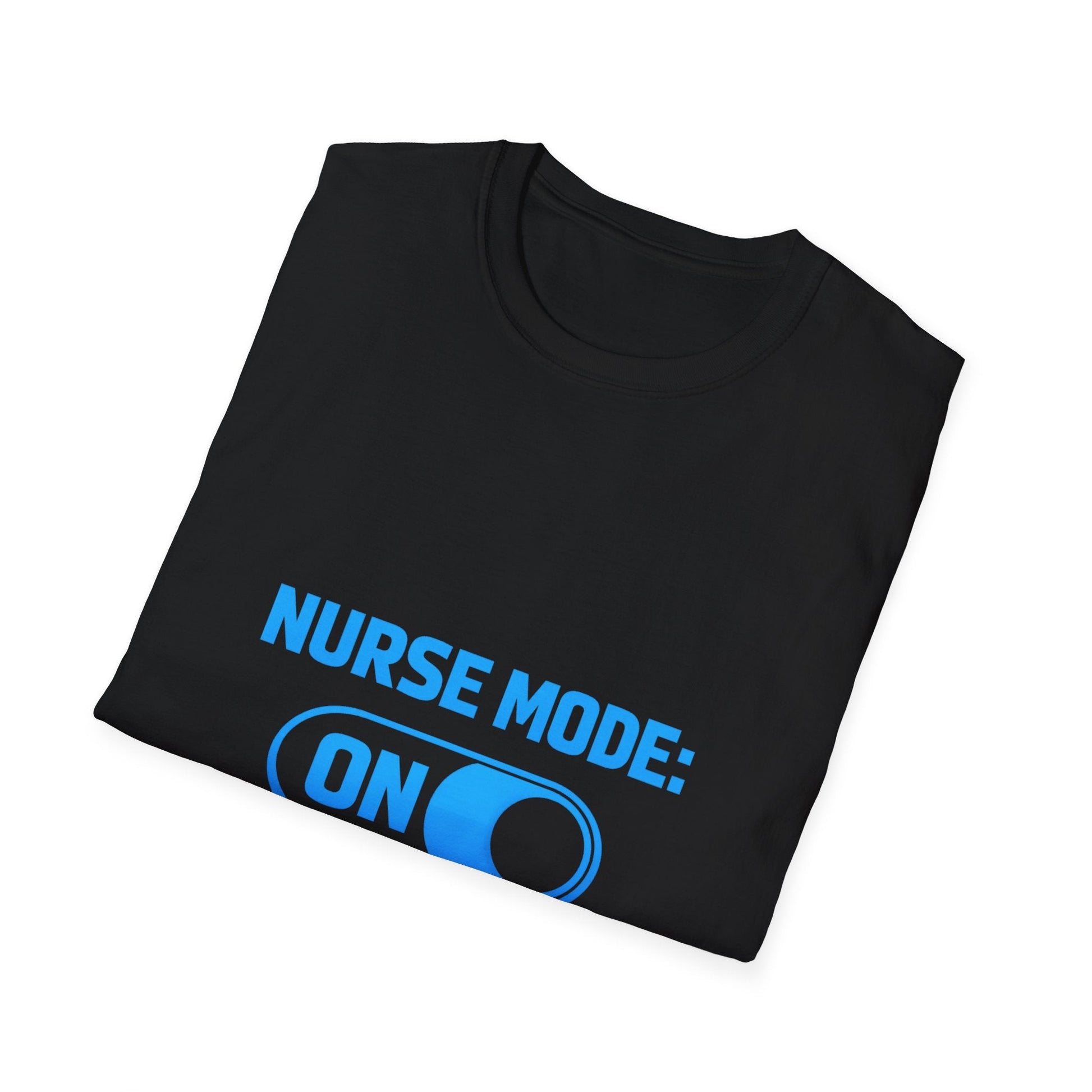 Nurse Mode: ON T-Shirt — Funny Nurse Graphic Tee for Healthcare Heroes Printify