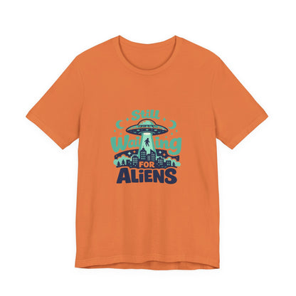 Still Waiting for Aliens T-Shirt — Funny UFO Graphic Tee for Sci‑Fi Fans Printify