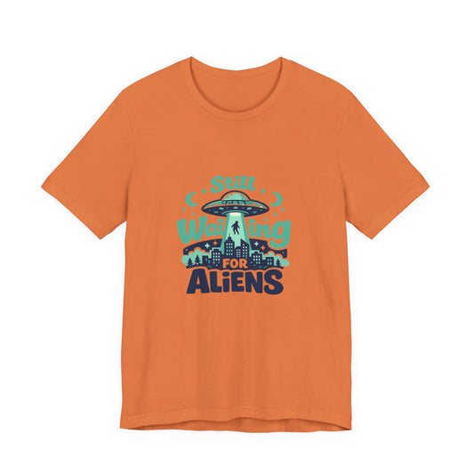 Still Waiting for Aliens T-Shirt — Funny UFO Graphic Tee for Sci‑Fi Fans