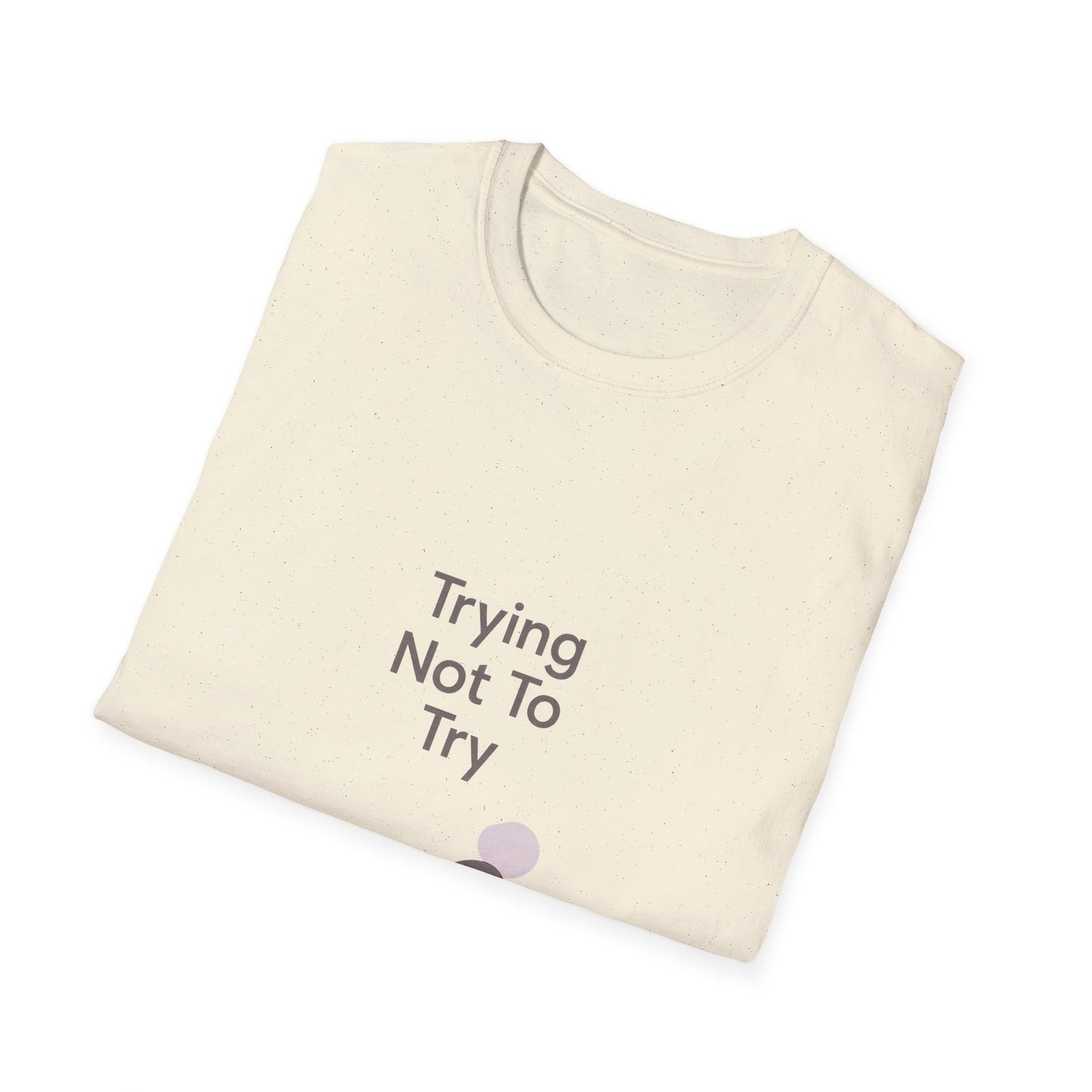 T-Shirt — "Trying Not To Try" Unisex Minimal Relaxed Graphic Tee Printify