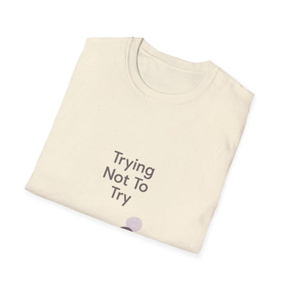 T-Shirt — "Trying Not To Try" Unisex Minimal Relaxed Graphic Tee Printify