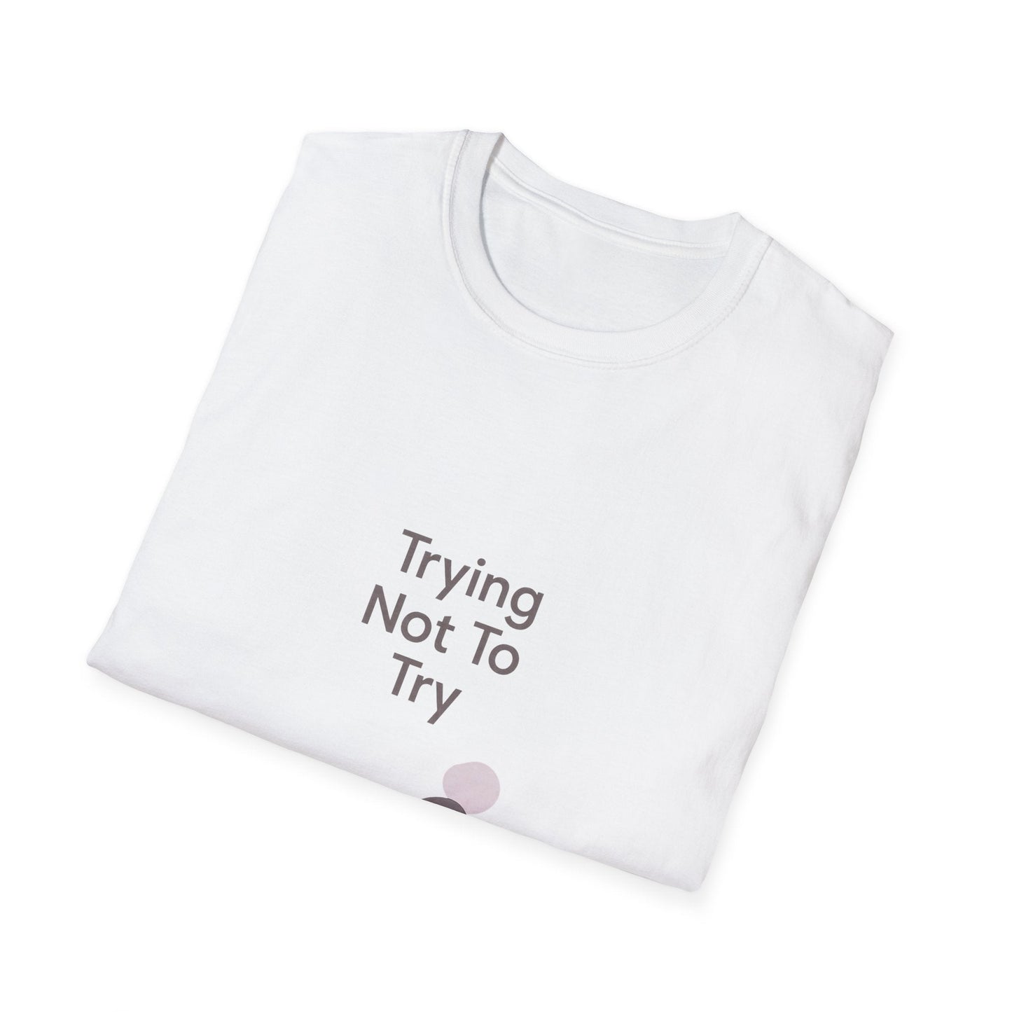 T-Shirt — "Trying Not To Try" Unisex Minimal Relaxed Graphic Tee Printify
