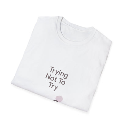 T-Shirt — "Trying Not To Try" Unisex Minimal Relaxed Graphic Tee Printify