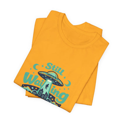 Still Waiting for Aliens T-Shirt — Funny UFO Graphic Tee for Sci‑Fi Fans Printify