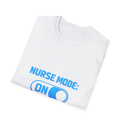 Nurse Mode: ON T-Shirt — Funny Nurse Graphic Tee for Healthcare Heroes Printify