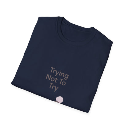 T-Shirt — "Trying Not To Try" Unisex Minimal Relaxed Graphic Tee Printify
