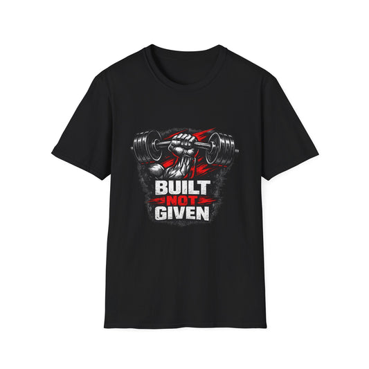 Built Not Given Weightlifting T-Shirt — Gym Motivation Tee