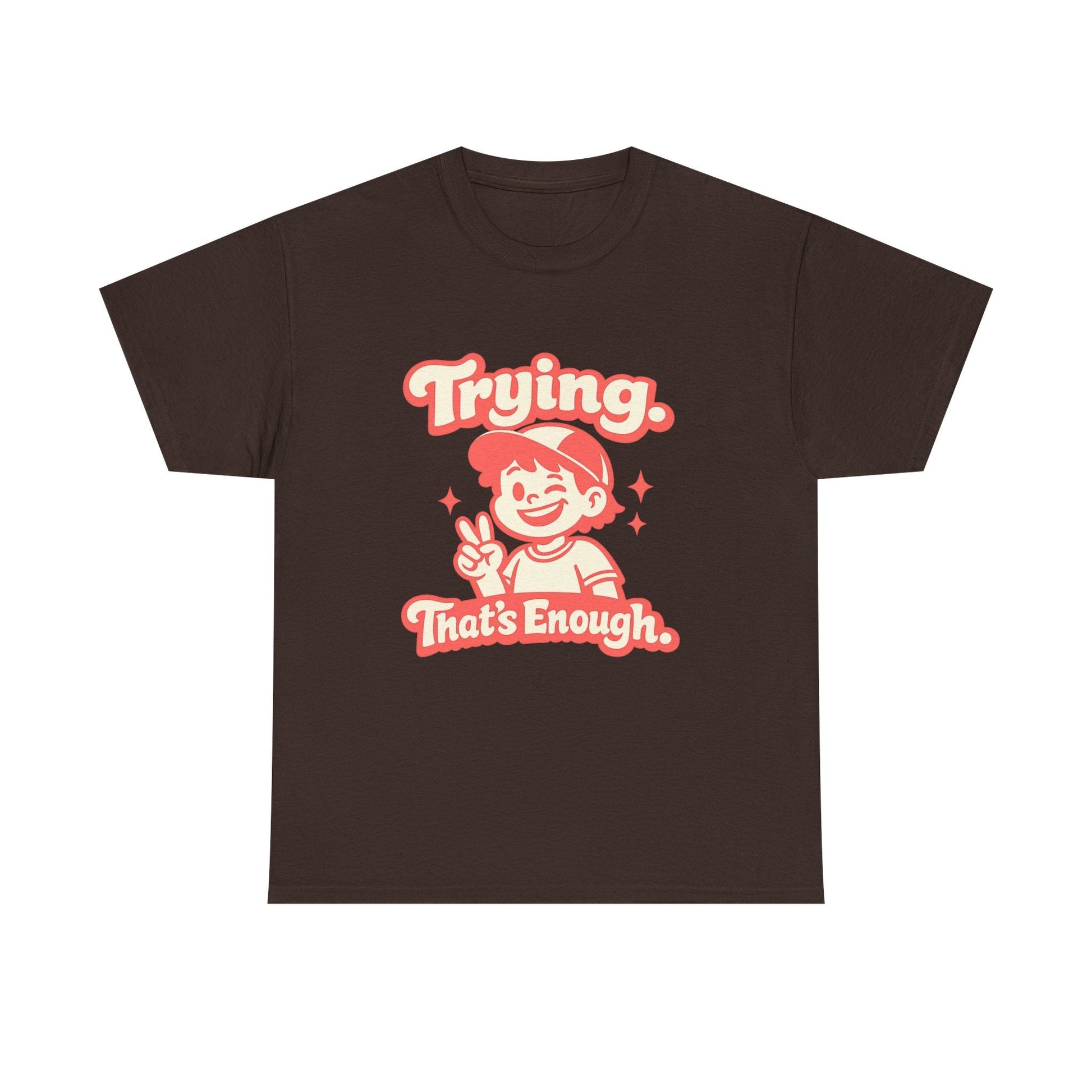 Trying. That's Enough. Tee — Unisex Casual Retro Graphic T-Shirt Printify