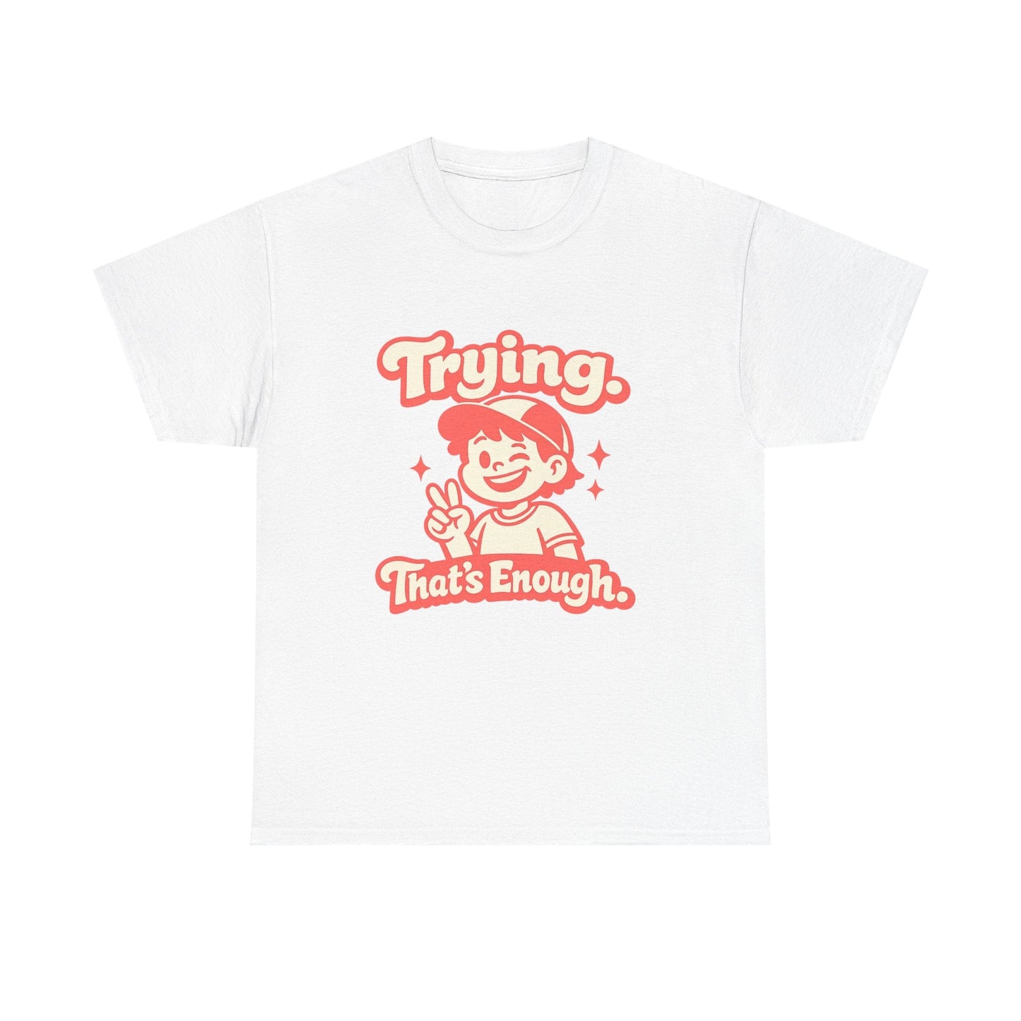 Trying. That's Enough. Tee — Unisex Casual Retro Graphic T-Shirt Printify