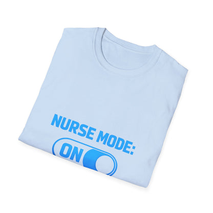 Nurse Mode: ON T-Shirt — Funny Nurse Graphic Tee for Healthcare Heroes Printify