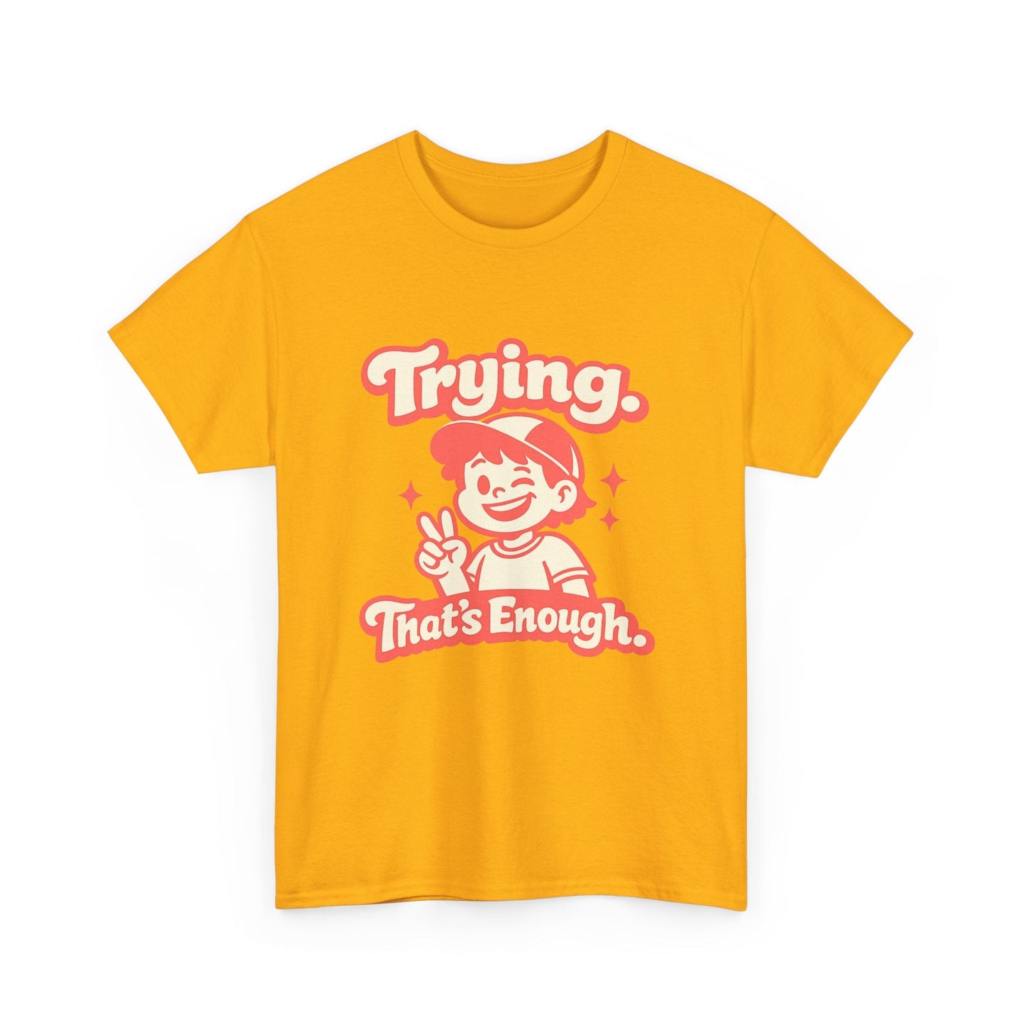 Trying. That's Enough. Tee — Unisex Casual Retro Graphic T-Shirt Printify