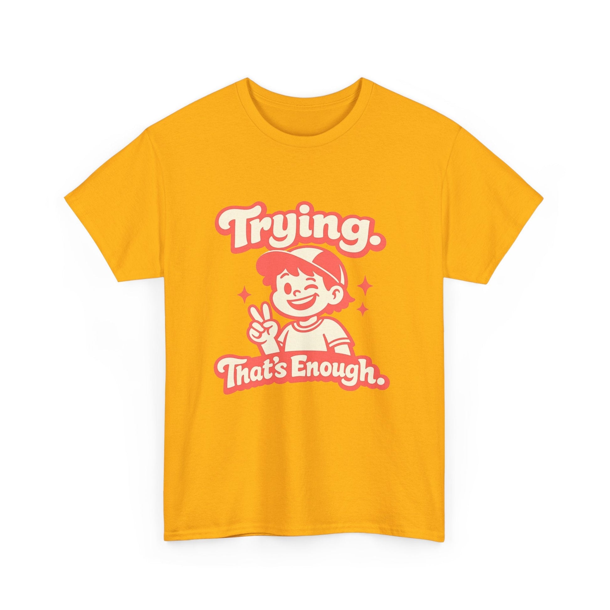 Trying. That's Enough. Tee — Unisex Casual Retro Graphic T-Shirt Printify