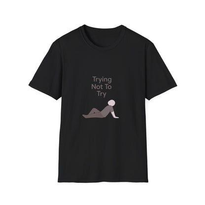 T-Shirt — "Trying Not To Try" Unisex Minimal Relaxed Graphic Tee Printify