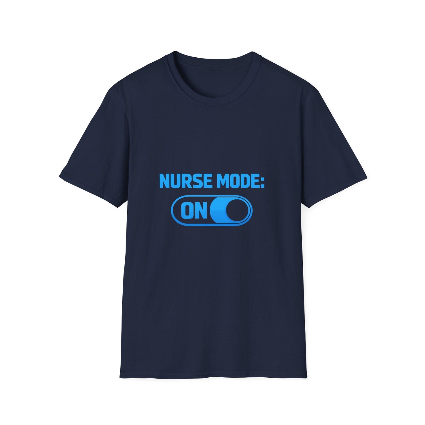 Nurse Mode: ON T-Shirt — Funny Nurse Graphic Tee for Healthcare Heroes Printify