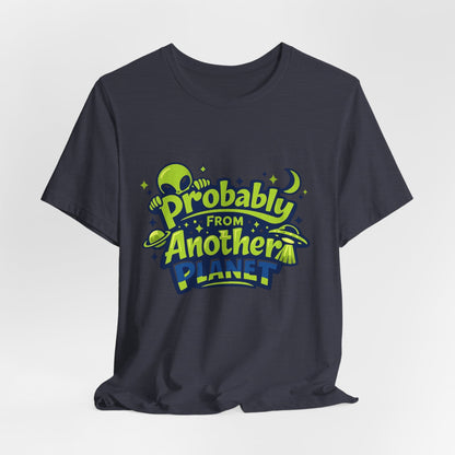 Probably From Another Planet T-Shirt Printify