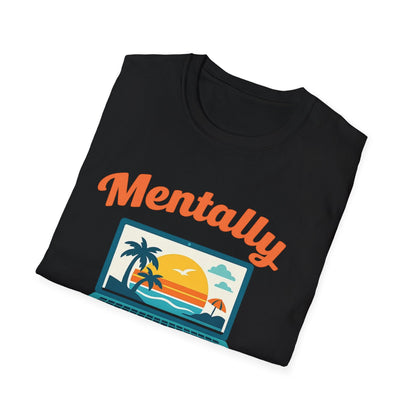 Unisex Mentally Out of Office Graphic T-Shirt – Funny Work From Anywhere Vacation Tee Printify