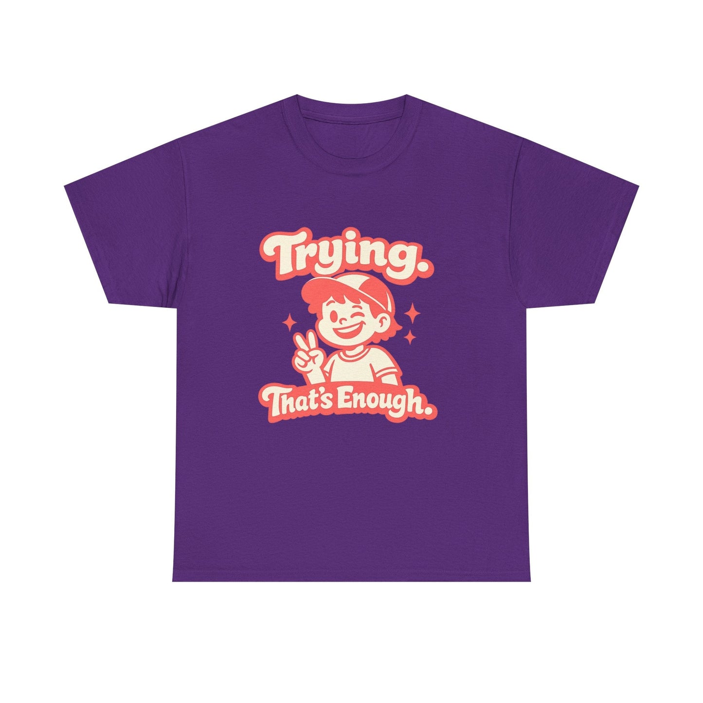 Trying. That's Enough. Tee — Unisex Casual Retro Graphic T-Shirt Printify