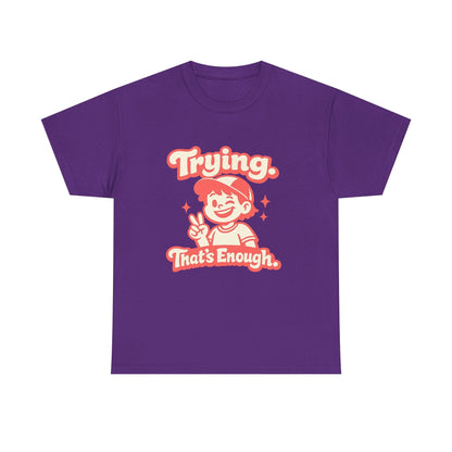 Trying. That's Enough. Tee — Unisex Casual Retro Graphic T-Shirt Printify