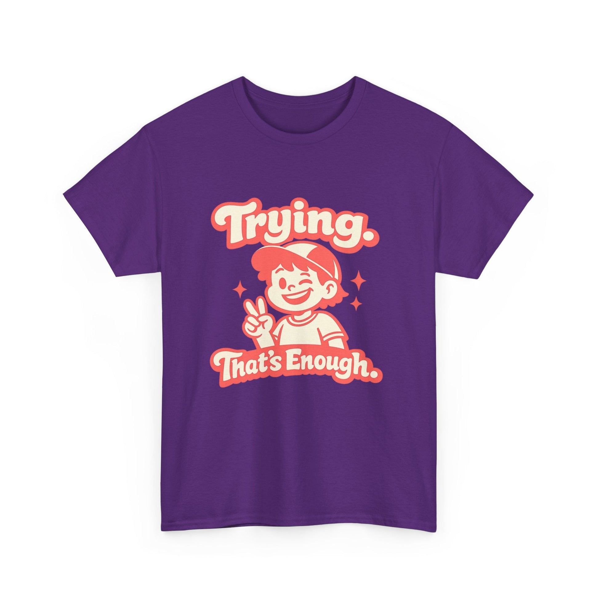 Trying. That's Enough. Tee — Unisex Casual Retro Graphic T-Shirt Printify