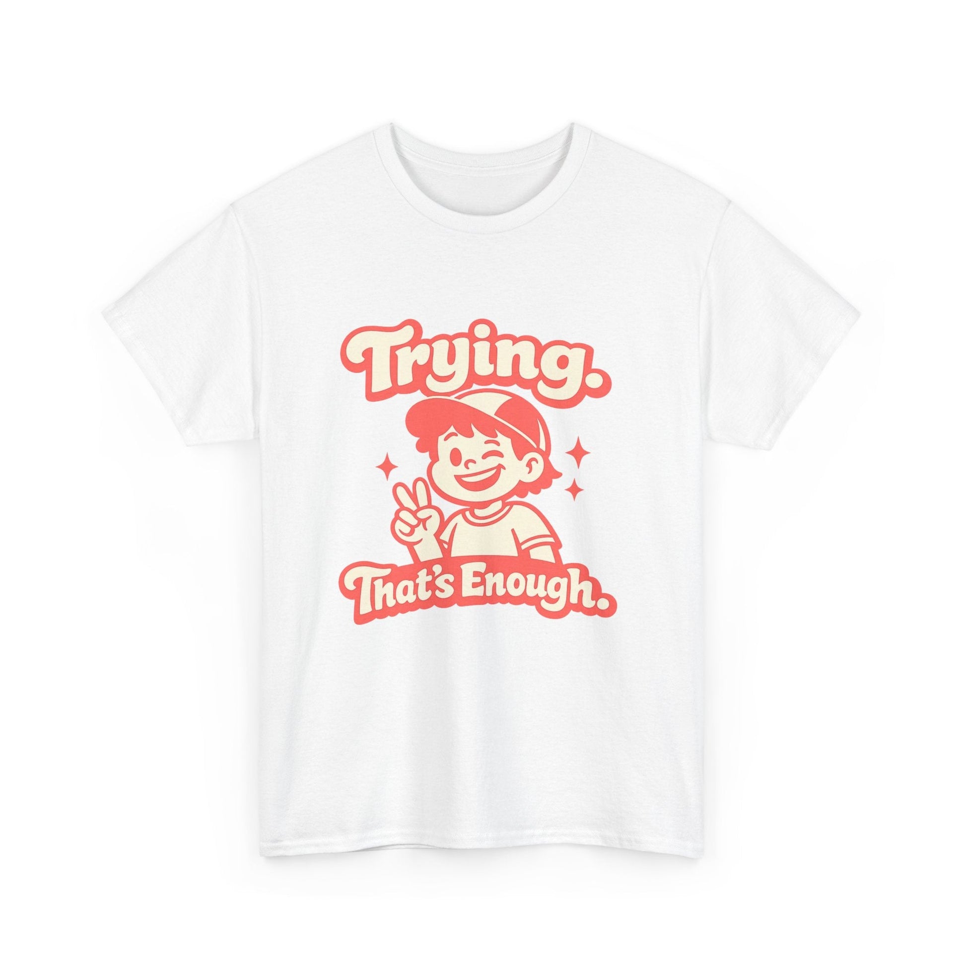 Trying. That's Enough. Tee — Unisex Casual Retro Graphic T-Shirt Printify