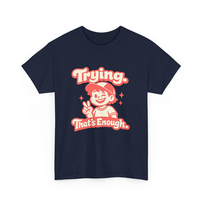Trying. That's Enough. Tee — Unisex Casual Retro Graphic T-Shirt Printify