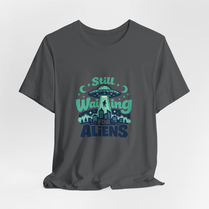 Still Waiting for Aliens T-Shirt — Funny UFO Graphic Tee for Sci‑Fi Fans Printify