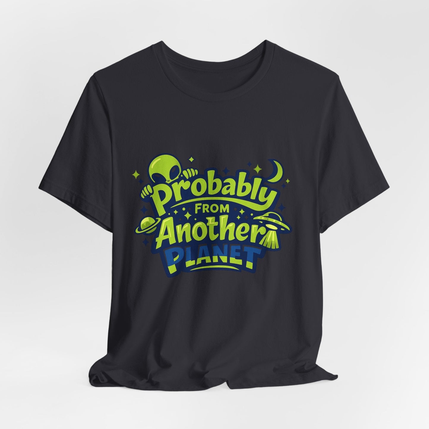 Probably From Another Planet T-Shirt Printify