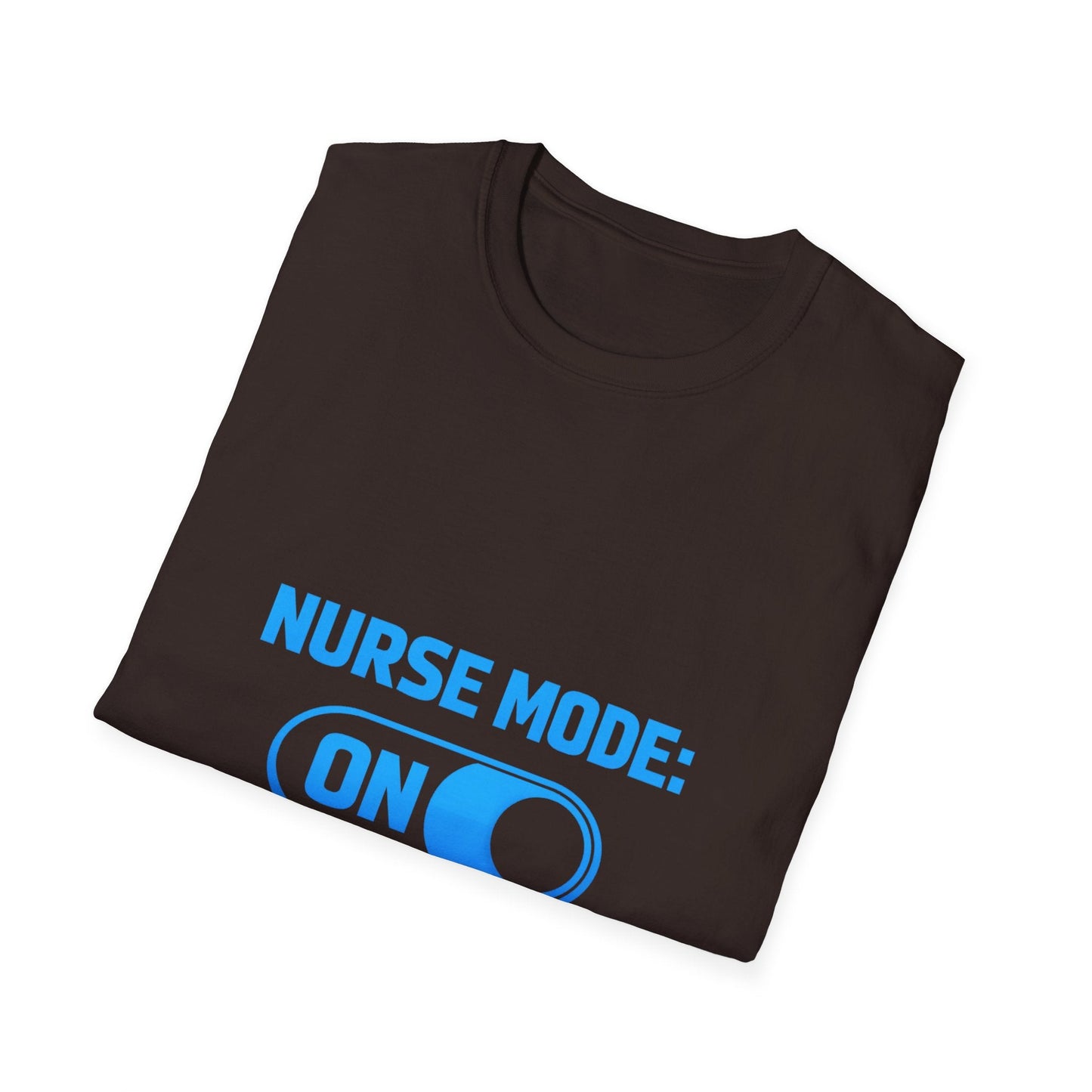 Nurse Mode: ON T-Shirt — Funny Nurse Graphic Tee for Healthcare Heroes Printify
