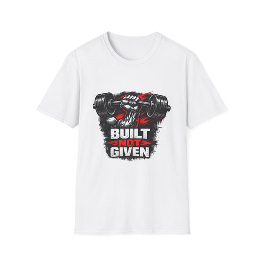 Built Not Given Weightlifting T-Shirt — Gym Motivation Tee