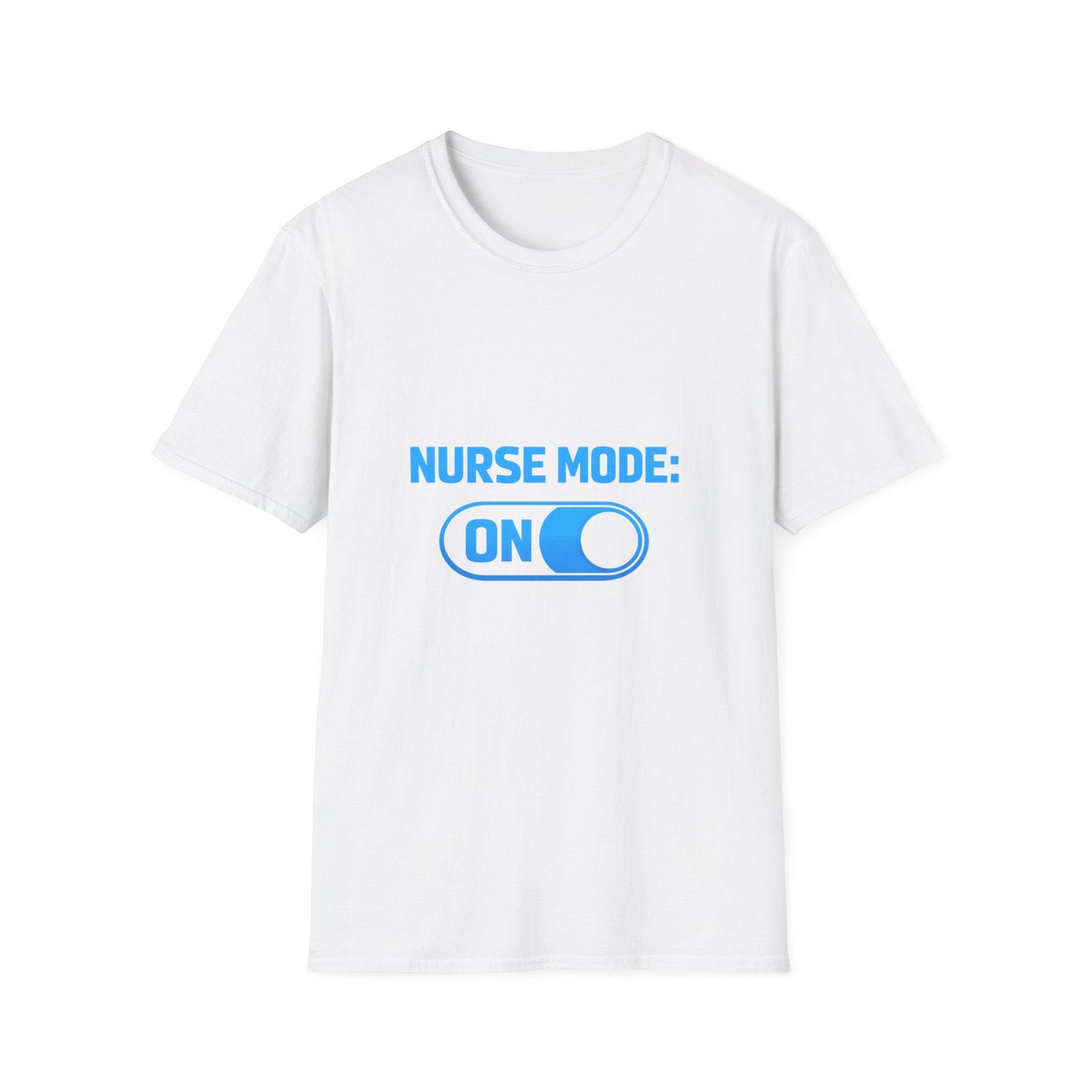 Nurse Mode: ON T-Shirt — Funny Nurse Graphic Tee for Healthcare Heroes Printify