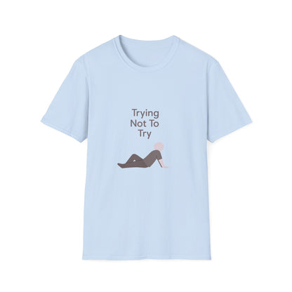 T-Shirt — "Trying Not To Try" Unisex Minimal Relaxed Graphic Tee Printify