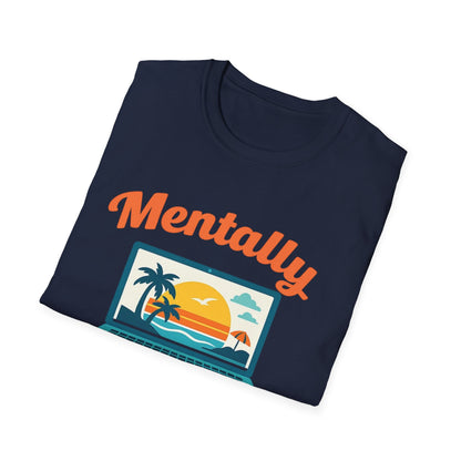 Unisex Mentally Out of Office Graphic T-Shirt – Funny Work From Anywhere Vacation Tee Printify