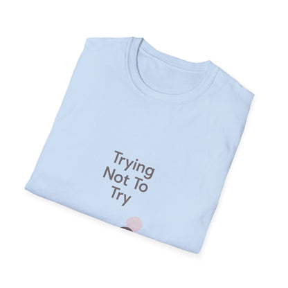 T-Shirt — "Trying Not To Try" Unisex Minimal Relaxed Graphic Tee Printify