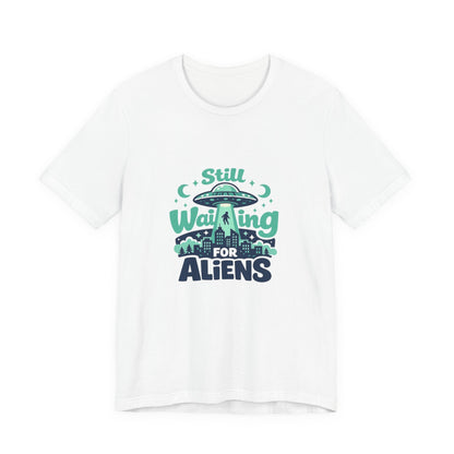 Still Waiting for Aliens T-Shirt — Funny UFO Graphic Tee for Sci‑Fi Fans Printify